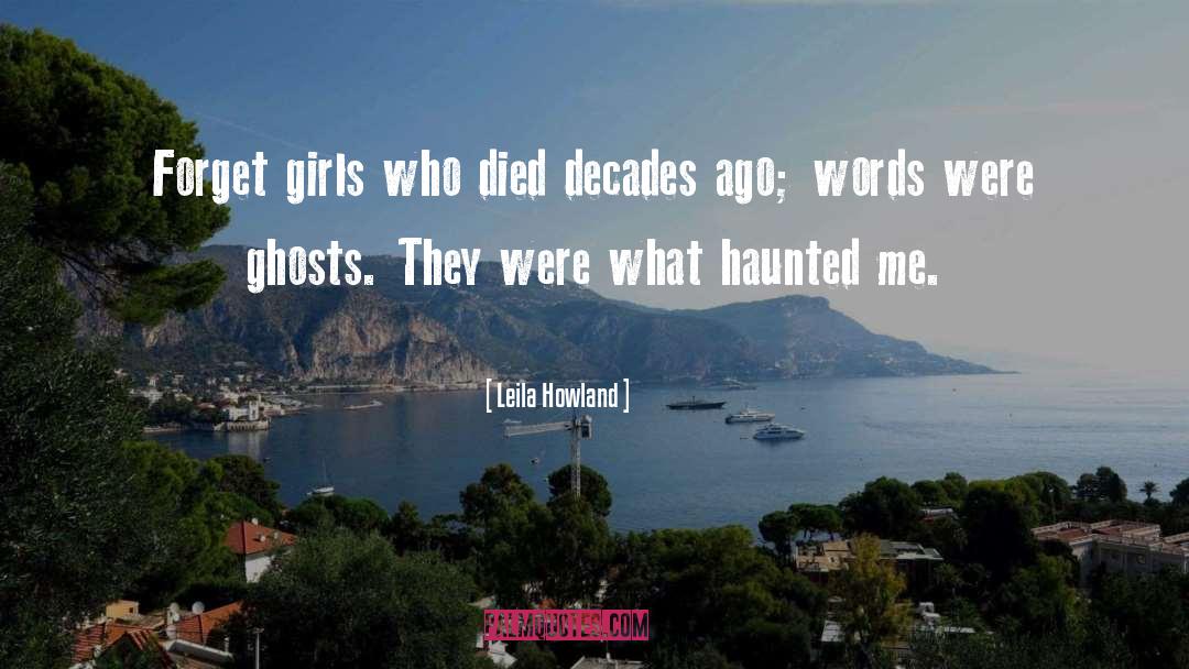 Leila Howland Quotes: Forget girls who died decades