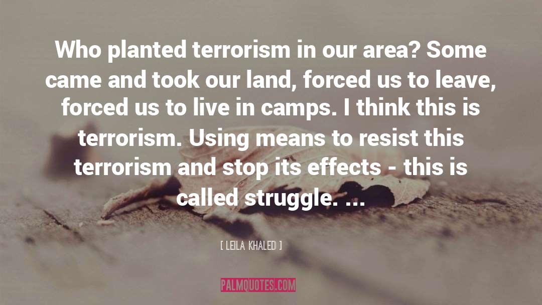 Leila Khaled Quotes: Who planted terrorism in our