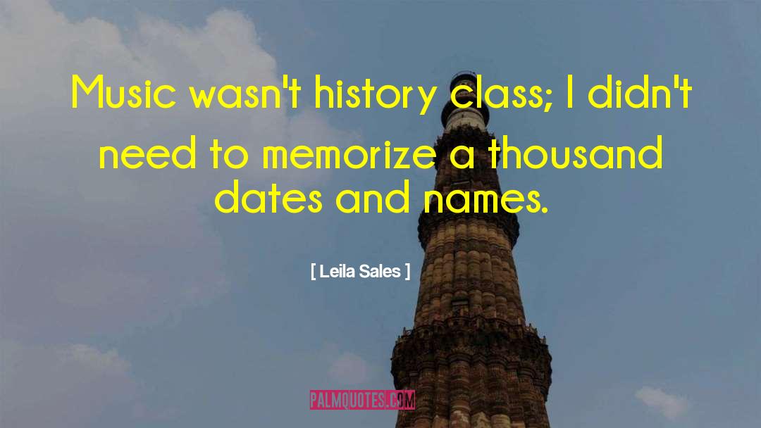 Leila Sales Quotes: Music wasn't history class; I