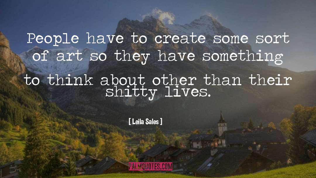 Leila Sales Quotes: People have to create some