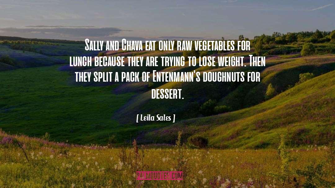 Leila Sales Quotes: Sally and Chava eat only