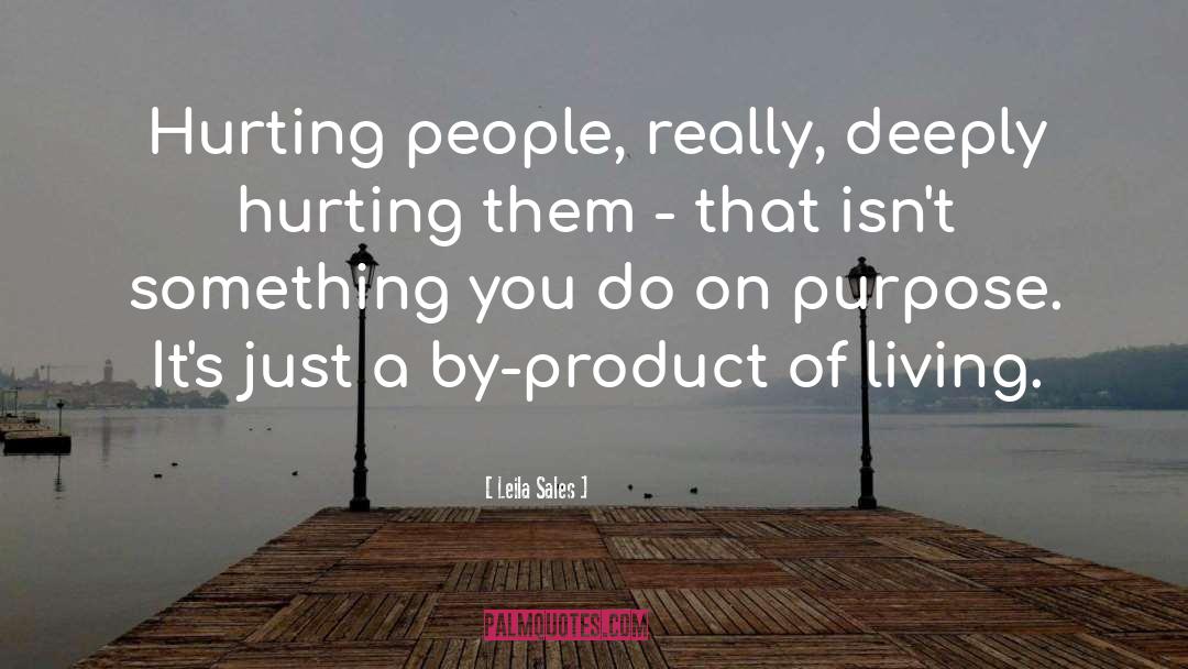 Leila Sales Quotes: Hurting people, really, deeply hurting