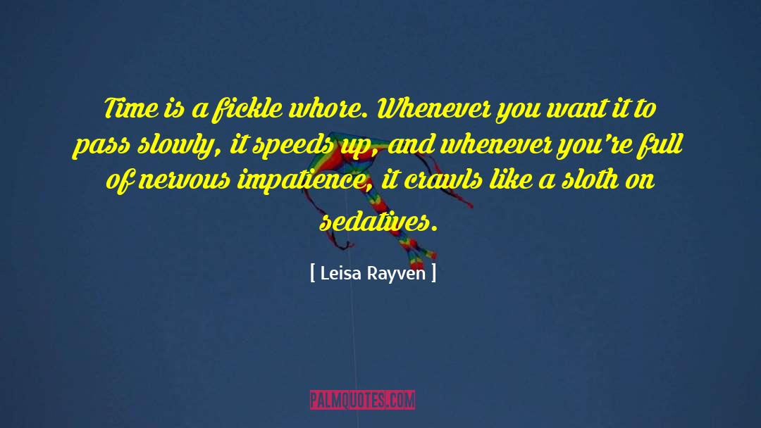Leisa Rayven Quotes: Time is a fickle whore.