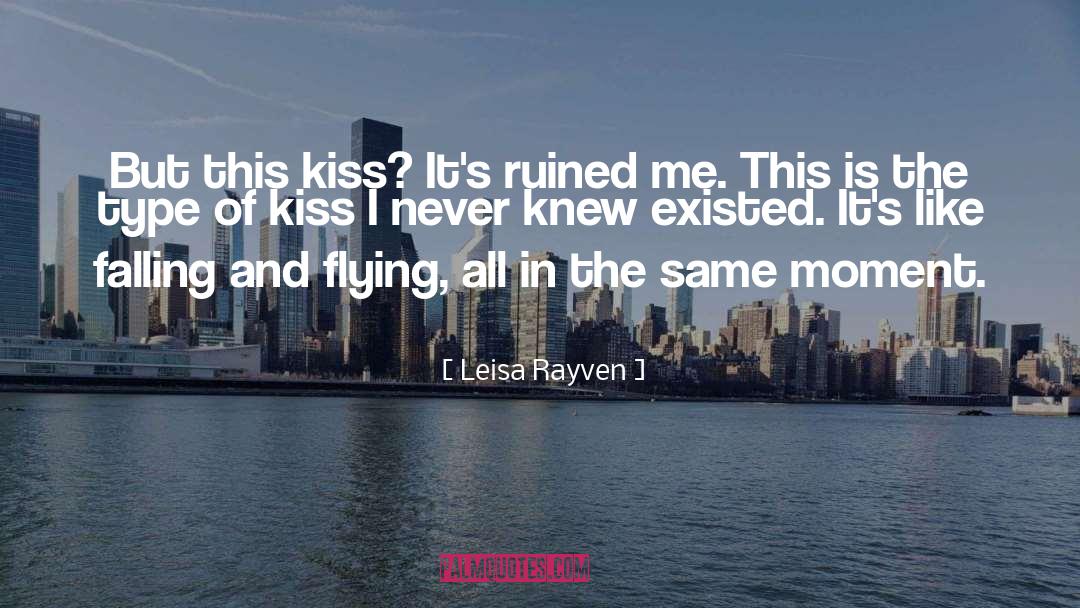 Leisa Rayven Quotes: But this kiss? It's ruined