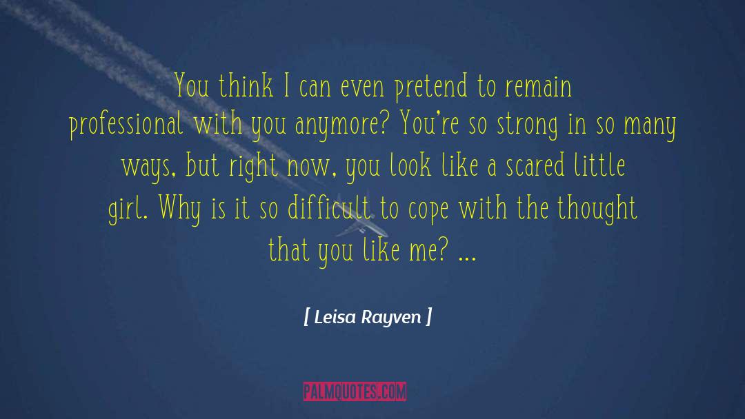 Leisa Rayven Quotes: You think I can even