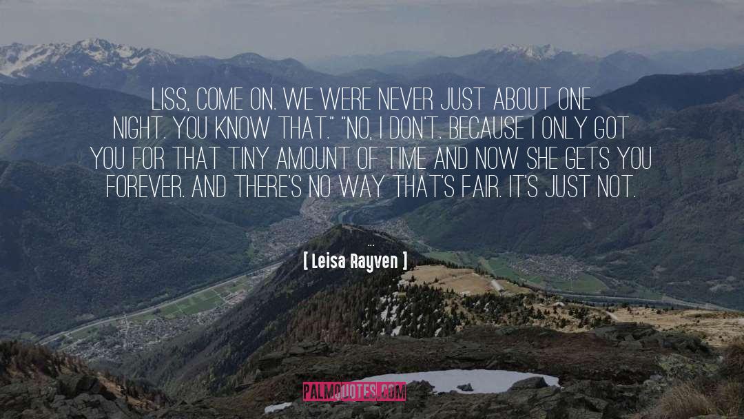 Leisa Rayven Quotes: Liss, come on. We were