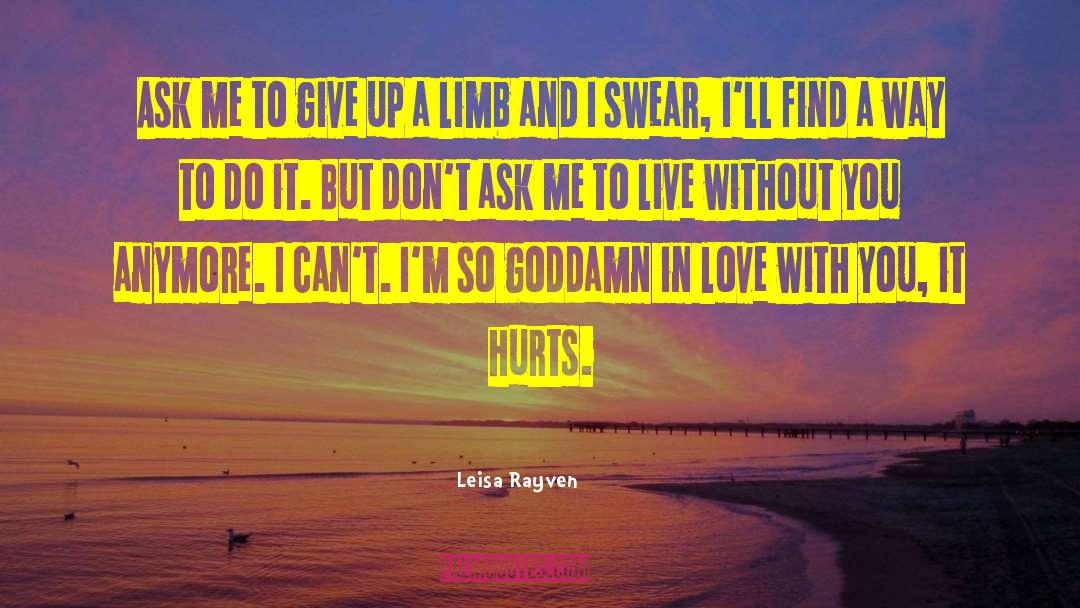 Leisa Rayven Quotes: Ask me to give up