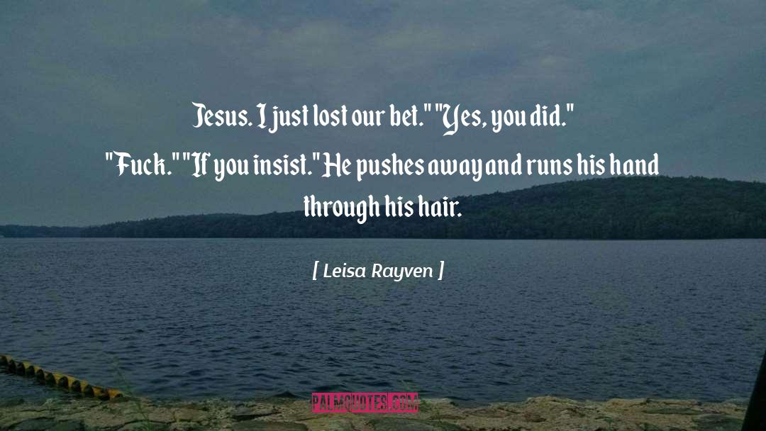 Leisa Rayven Quotes: Jesus. I just lost our