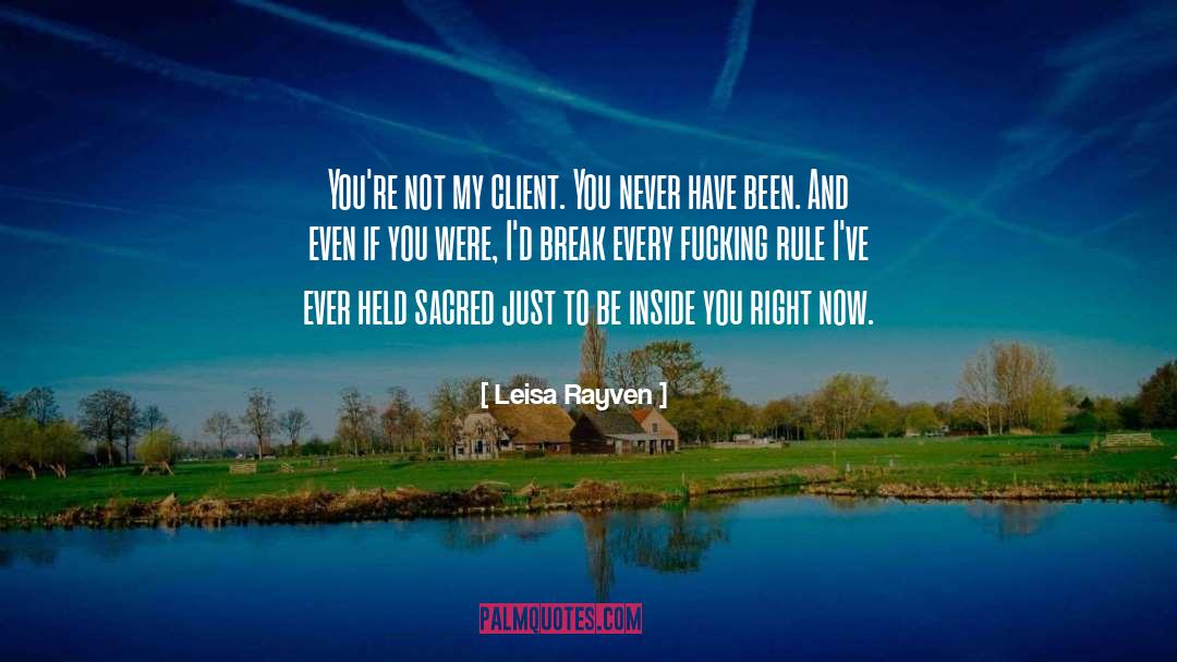 Leisa Rayven Quotes: You're not my client. You