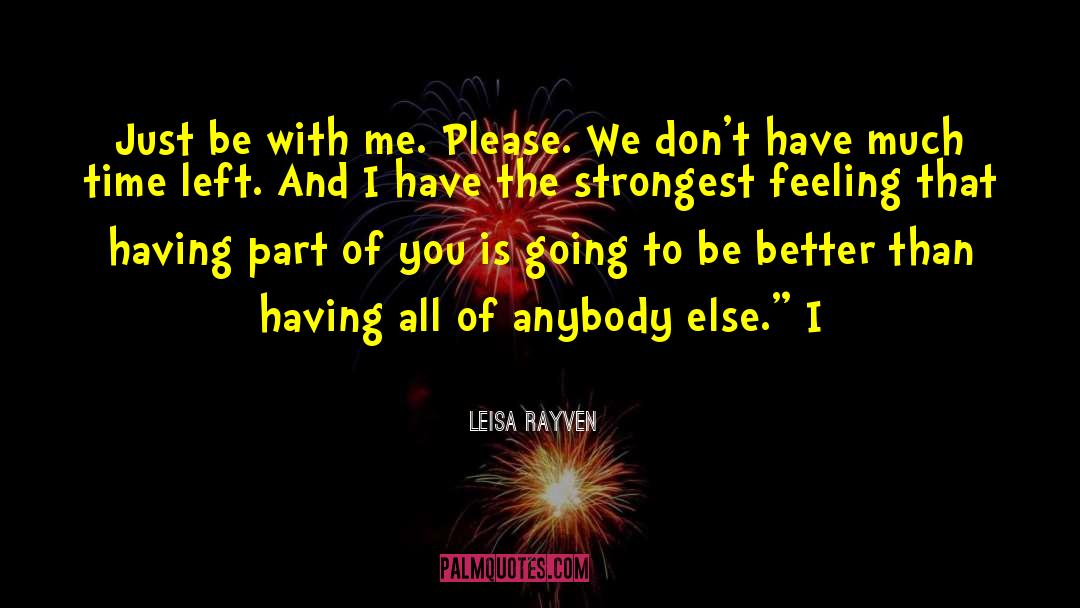 Leisa Rayven Quotes: Just be with me. Please.