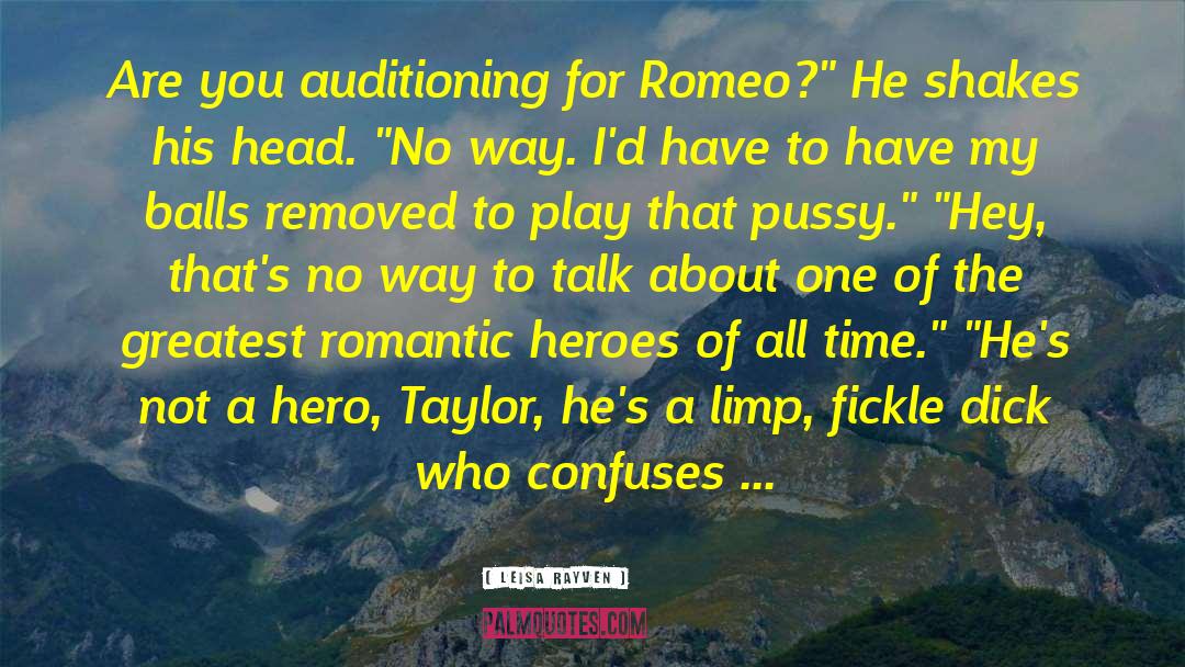 Leisa Rayven Quotes: Are you auditioning for Romeo?