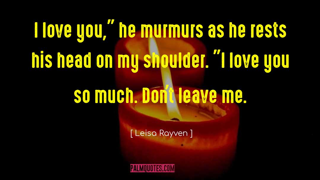 Leisa Rayven Quotes: I love you,