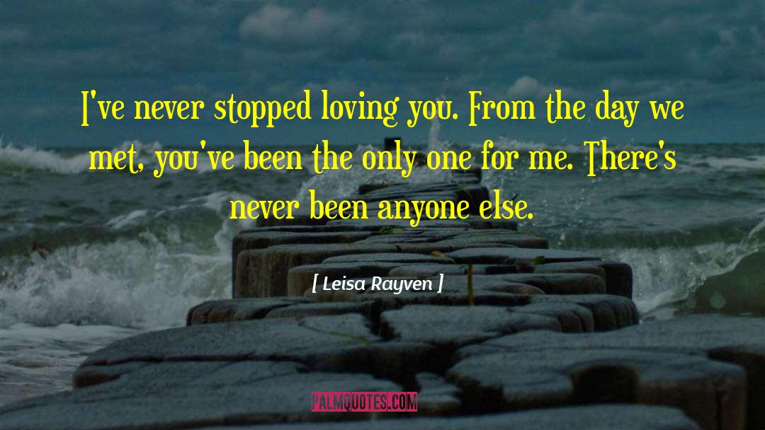 Leisa Rayven Quotes: I've never stopped loving you.