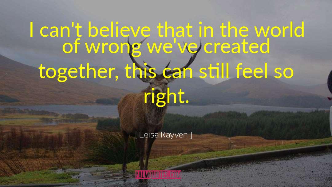 Leisa Rayven Quotes: I can't believe that in