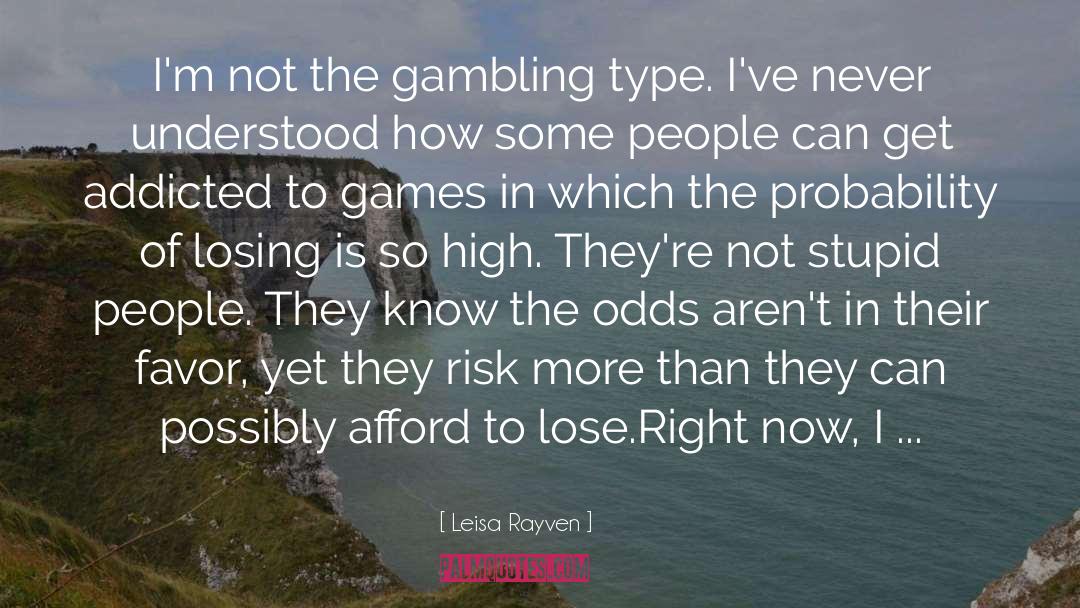 Leisa Rayven Quotes: I'm not the gambling type.