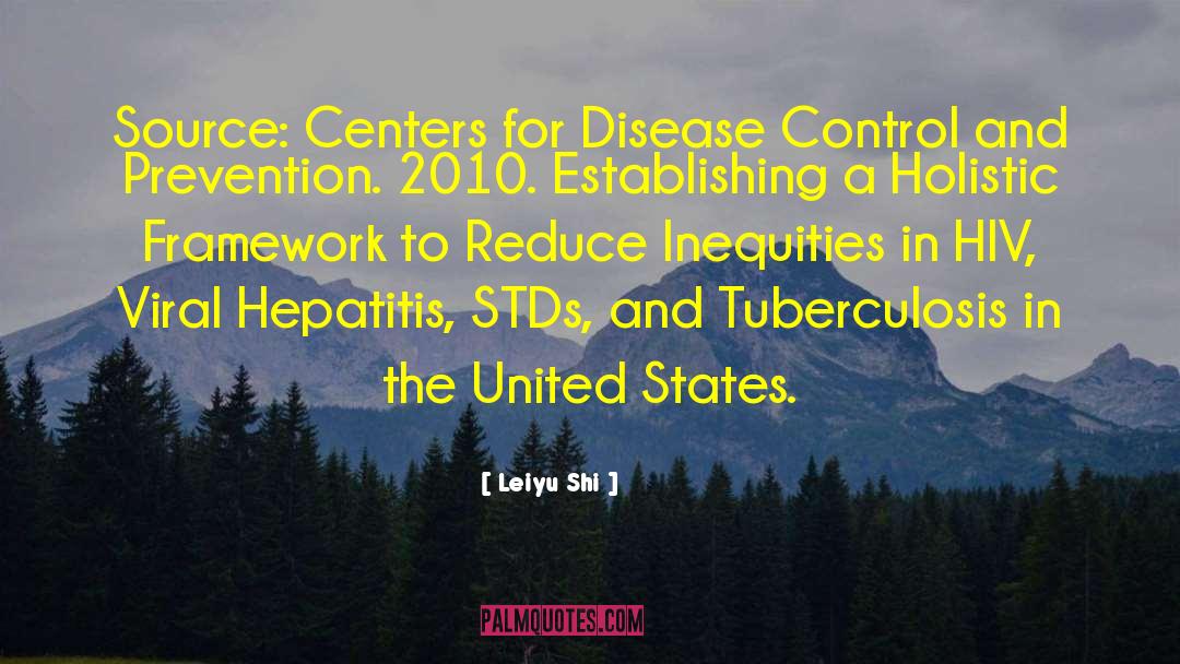 Leiyu Shi Quotes: Source: Centers for Disease Control