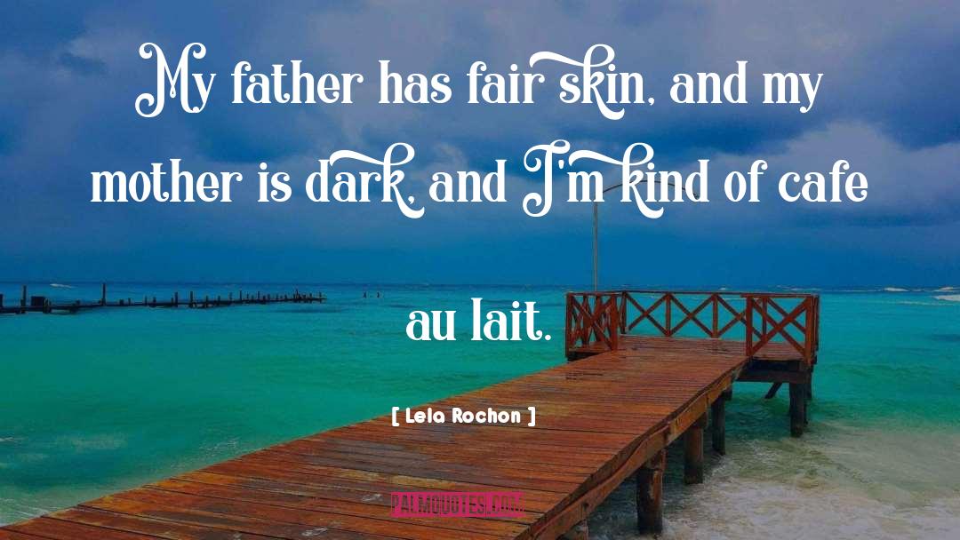 Lela Rochon Quotes: My father has fair skin,