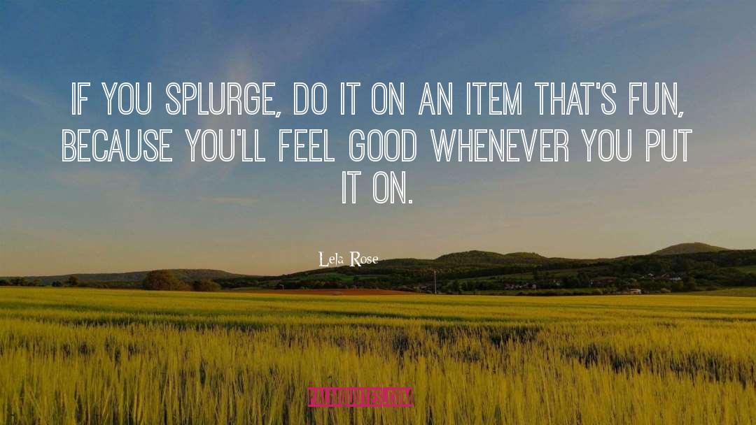 Lela Rose Quotes: If you splurge, do it