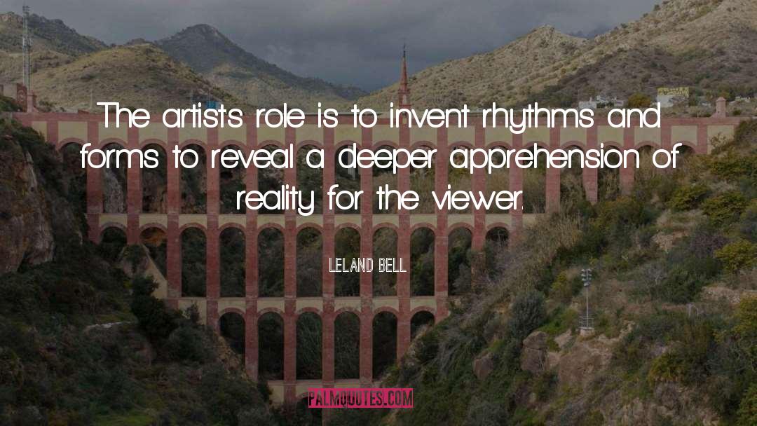 Leland Bell Quotes: The artist's role is to