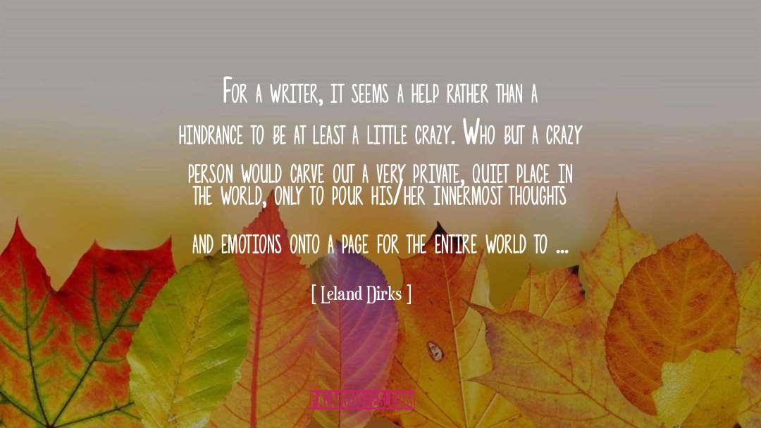 Leland Dirks Quotes: For a writer, it seems