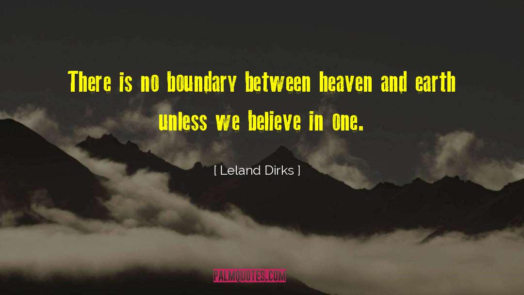 Leland Dirks Quotes: There is no boundary between