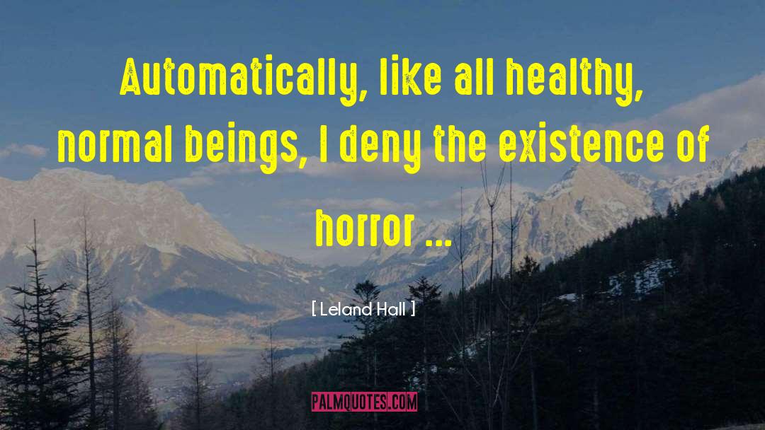 Leland Hall Quotes: Automatically, like all healthy, normal