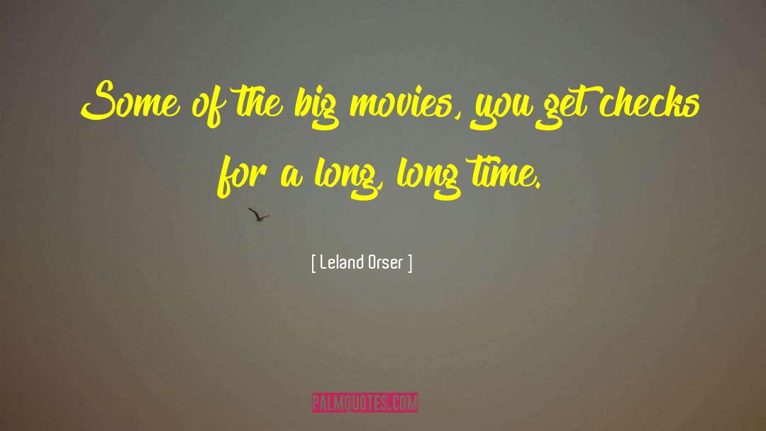 Leland Orser Quotes: Some of the big movies,