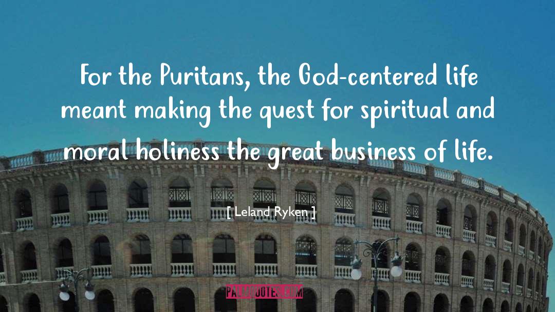 Leland Ryken Quotes: For the Puritans, the God-centered