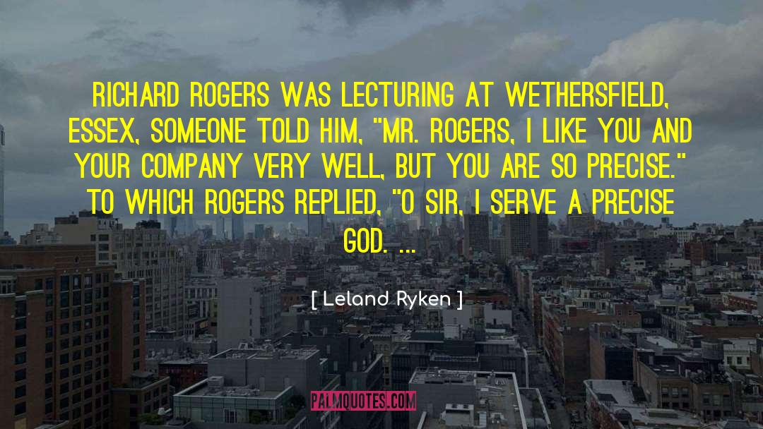 Leland Ryken Quotes: Richard Rogers was lecturing at