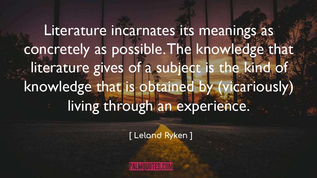 Leland Ryken Quotes: Literature incarnates its meanings as
