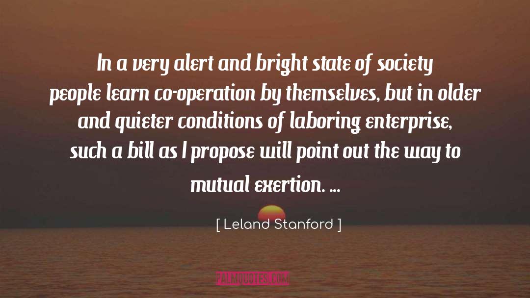 Leland Stanford Quotes: In a very alert and