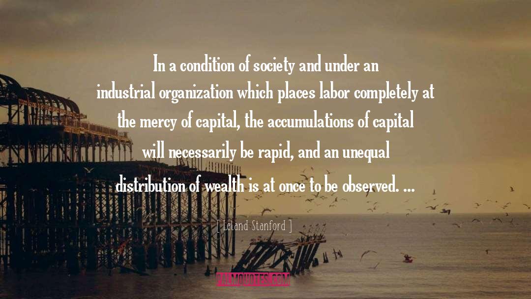 Leland Stanford Quotes: In a condition of society