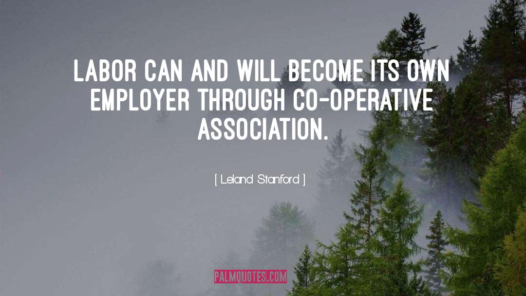 Leland Stanford Quotes: Labor can and will become