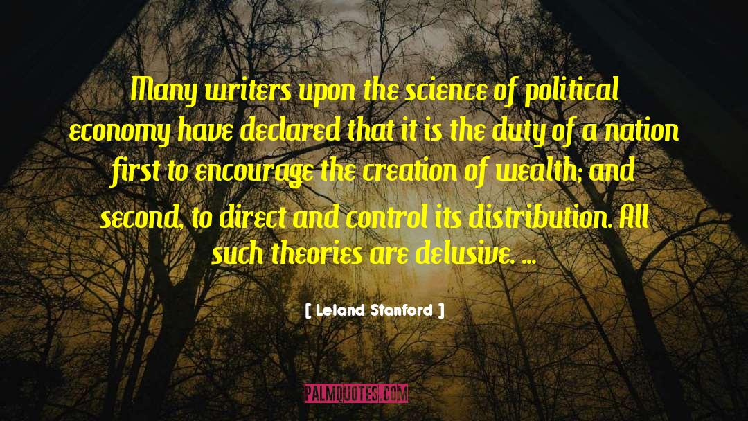 Leland Stanford Quotes: Many writers upon the science