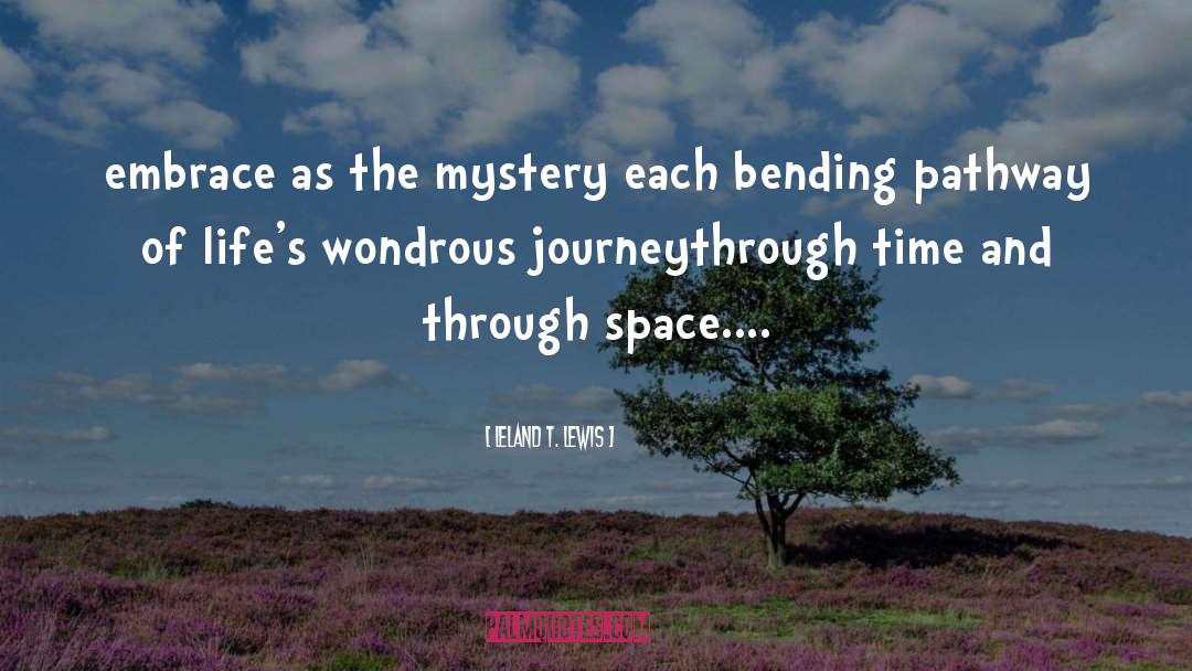 Leland T. Lewis Quotes: embrace as the mystery <br