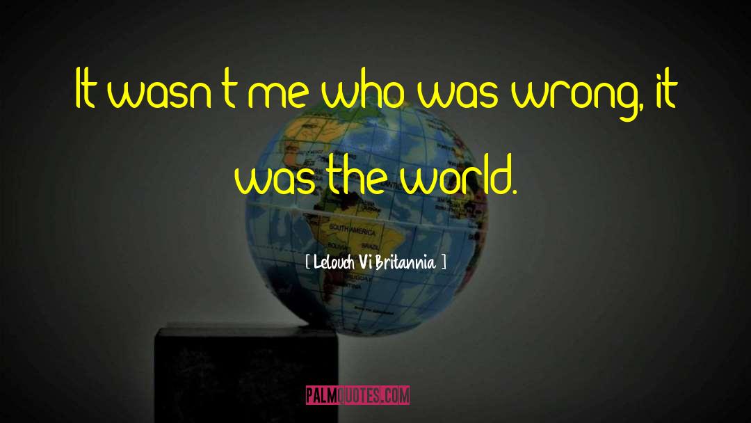 Lelouch Vi Britannia Quotes: It wasn't me who was