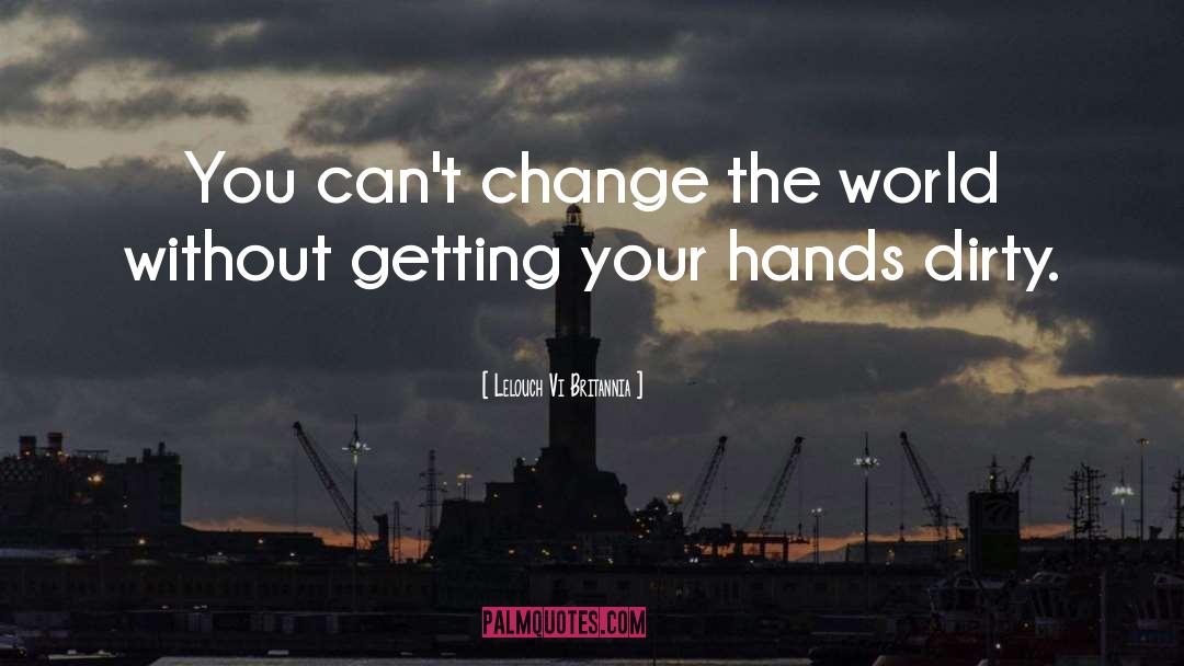 Lelouch Vi Britannia Quotes: You can't change the world