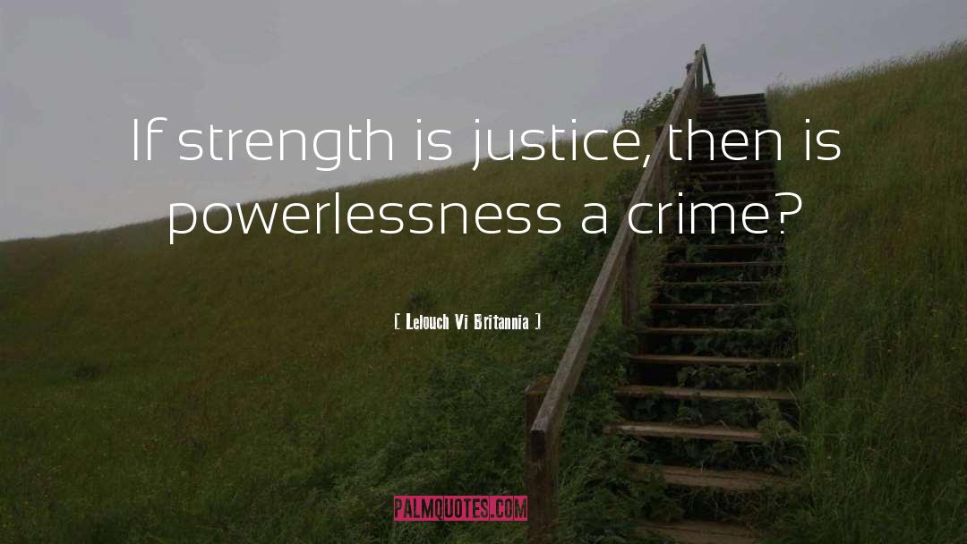 Lelouch Vi Britannia Quotes: If strength is justice, then