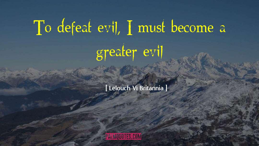 Lelouch Vi Britannia Quotes: To defeat evil, I must