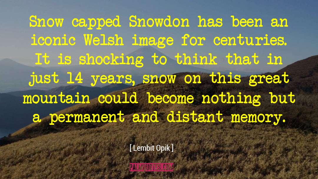 Lembit Opik Quotes: Snow-capped Snowdon has been an