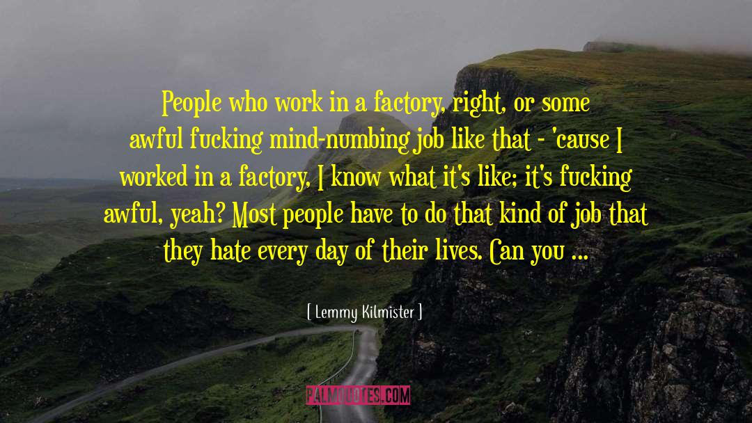 Lemmy Kilmister Quotes: People who work in a