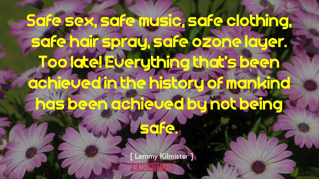 Lemmy Kilmister Quotes: Safe sex, safe music, safe