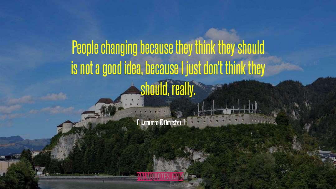 Lemmy Kilmister Quotes: People changing because they think