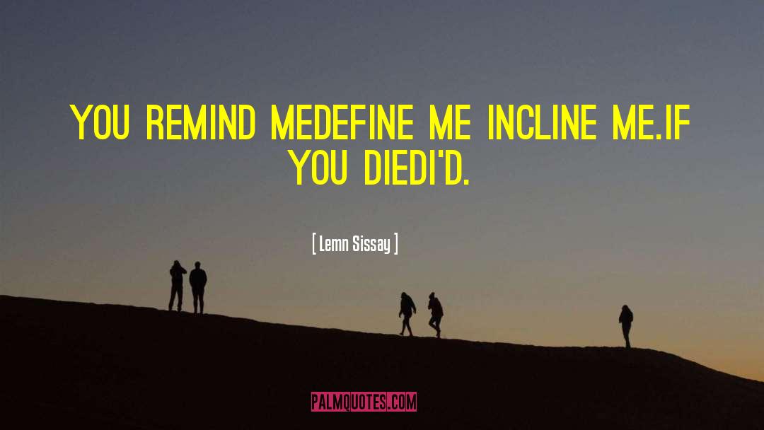 Lemn Sissay Quotes: You remind me<br />Define me