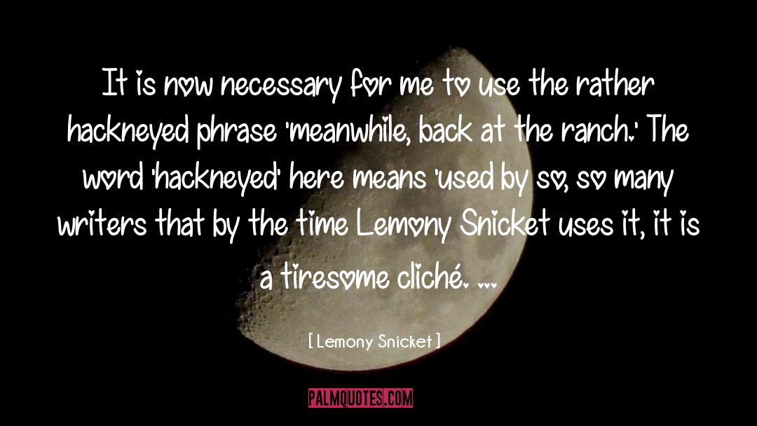 Lemony Snicket Quotes: It is now necessary for