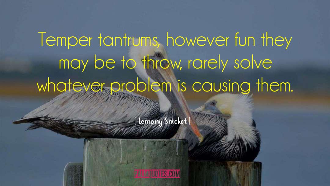 Lemony Snicket Quotes: Temper tantrums, however fun they