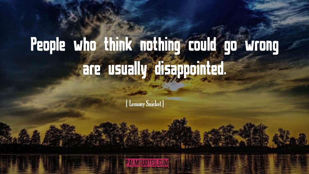 Lemony Snicket Quotes: People who think nothing could