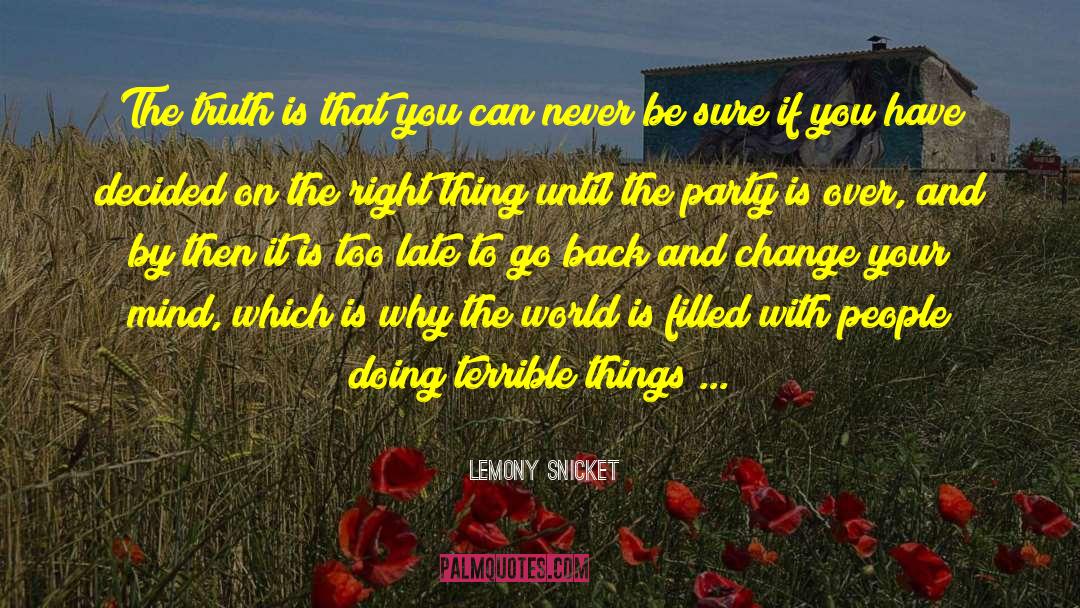 Lemony Snicket Quotes: The truth is that you