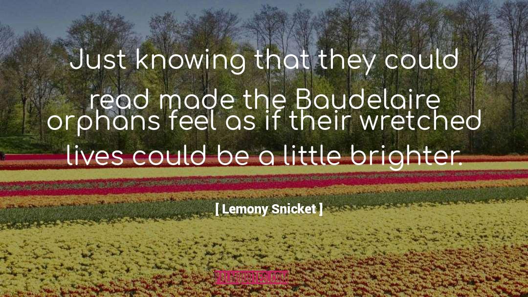 Lemony Snicket Quotes: Just knowing that they could