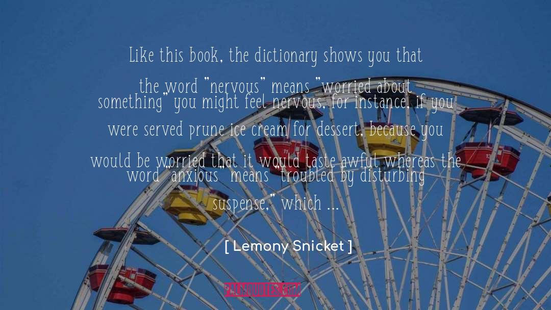 Lemony Snicket Quotes: Like this book, the dictionary